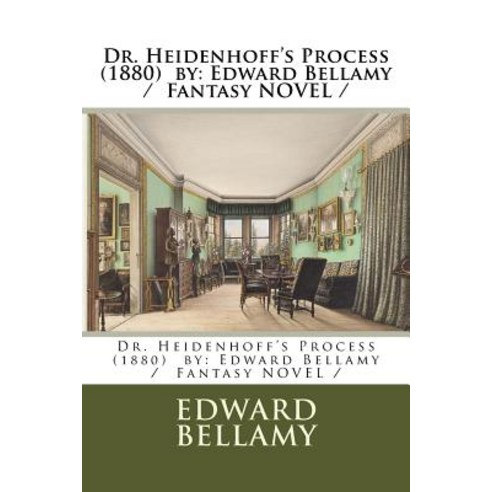 Dr. Heidenhoff''s Process (1880) by: Edward Bellamy / Fantasy Novel Paperback, Createspace Independent Publishing Platform