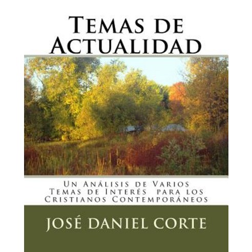 Temas de Actualidad: Un Analisis de Varios Temas de Interes Para Los Cristianos Contemporaneos Paperback, Createspace Independent Publishing Platform