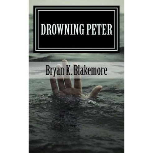 Drowning Peter: When Your Faith Fails Paperback, Createspace Independent Publishing Platform