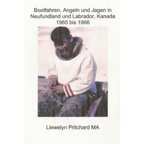 Bootfahren Angeln Und Jagen in Neufundland Und Labrador Kanada 1965 Bis 1966 Paperback, Createspace Independent Publishing Platform