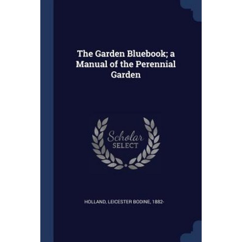 The Garden Bluebook; A Manual of the Perennial Garden Paperback, Sagwan Press