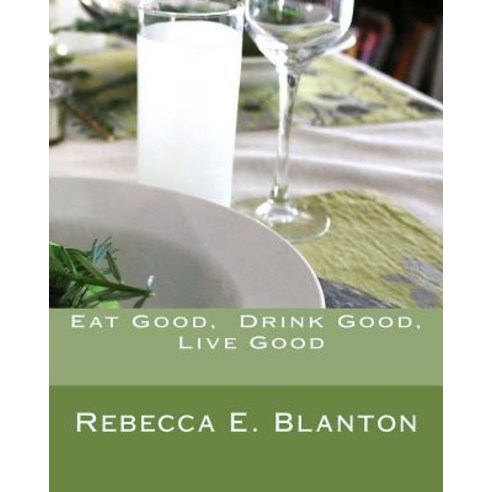 Eat Good Drink Good Live Good Paperback, Createspace Independent Publishing Platform