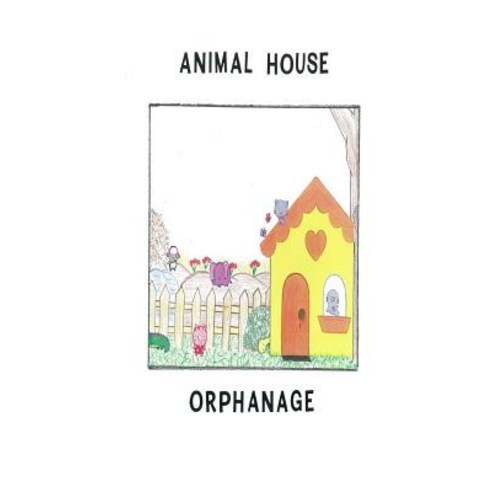 Animal House Orphanage Paperback, Createspace Independent Publishing Platform