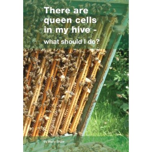 There Are Queen Cells in My Hive: - What Should I Do? Paperback, Northern Bee Books