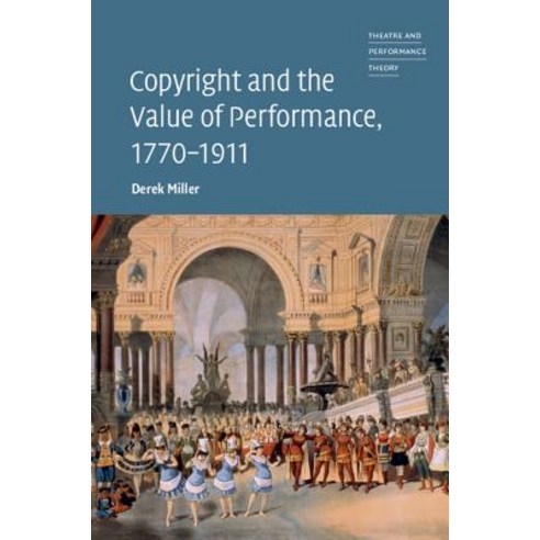 "Copyright and the Value of Performance 1770-1911", Cambridge University Press