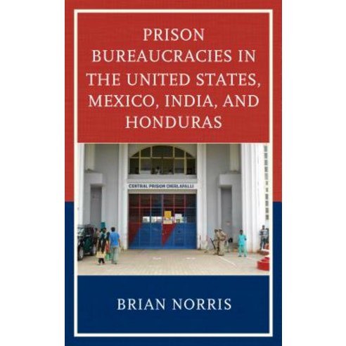 Prison Bureaucracies in the United States Mexico India and Honduras Hardcover, Lexington Books