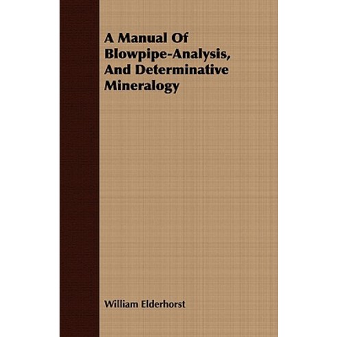 A Manual of Blowpipe-Analysis and Determinative Mineralogy Paperback, Horney Press