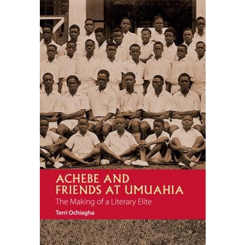 Achebe and Friends at Umuahia: The Making of a Literary Elite Paperback, Boydell & Brewer