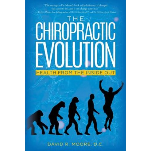 The Chiropractic Evolution: Health from the Inside Out Paperback, Createspace Independent Publishing Platform