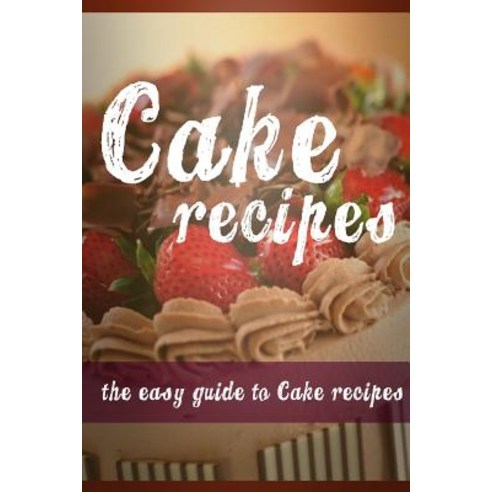Cake Recipes Paperback, Createspace Independent Publishing Platform
