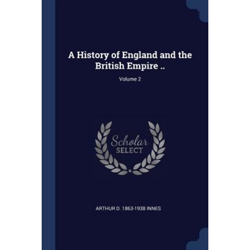 A History of England and the British Empire ..; Volume 2 Paperback, Sagwan Press
