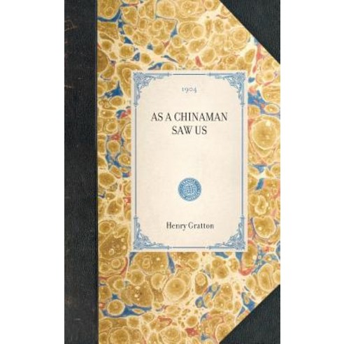 As a Chinaman Saw Us: Passages from His Letters to a Friend at Home Hardcover, Applewood Books
