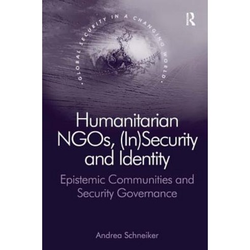 Humanitarian Ngos (In)Security and Identity: Epistemic Communities and ...