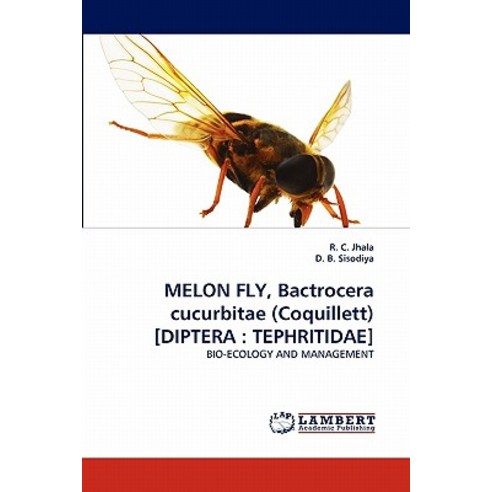 Melon Fly Bactrocera Cucurbitae (Coquillett) [Diptera: Tephritidae] Paperback, LAP Lambert Academic Publishing