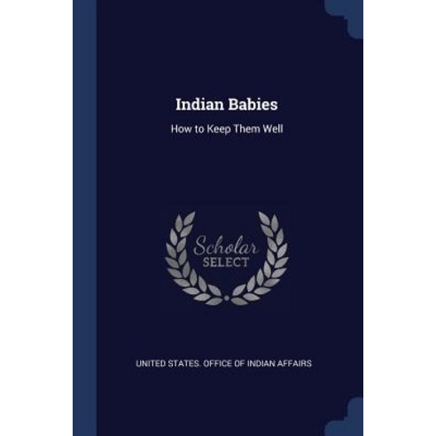 Indian Babies: How to Keep Them Well Paperback, Sagwan Press