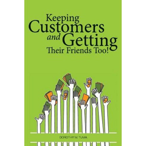 Keeping Customers: And Getting Their Friends Too! Paperback, Createspace Independent Publishing Platform