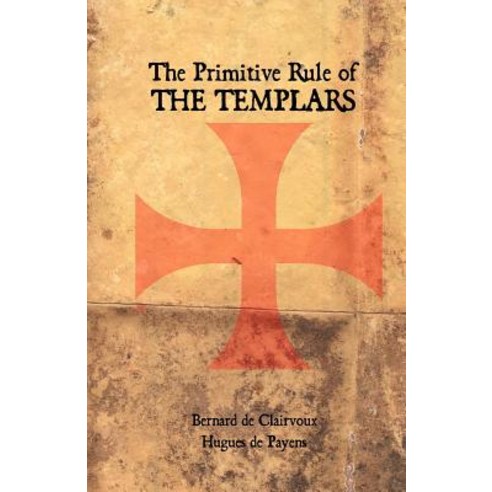 The Primitive Rule of the Templars Paperback, Createspace Independent Publishing Platform