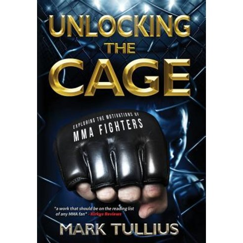Unlocking the Cage: Exploring the Motivations of Mma Fighters Hardcover, Vincere Press, LLC