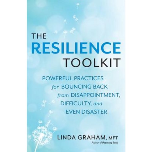 The Resilience Toolkit: Powerful Practices for Bouncing Back from Disappointment Difficulty and Even Disaster Paperback, New World Library