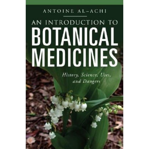 An Introduction to Botanical Medicines: History Science Uses and Dangers Hardcover, Praeger