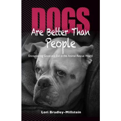Dogs Are Better Than People: Encountering Good and Evil in the Animal Rescue World Paperback, Ianimal Press