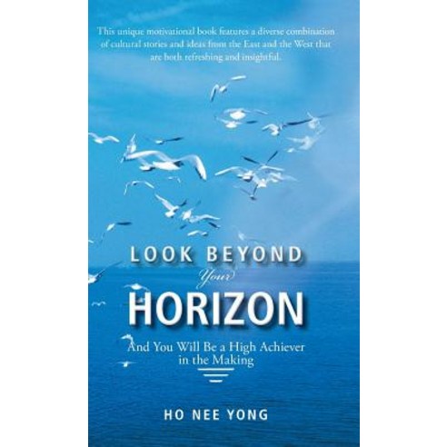 Look Beyond Your Horizon: And You Will Be a High Achiever in the Making Hardcover, Trafford Publishing