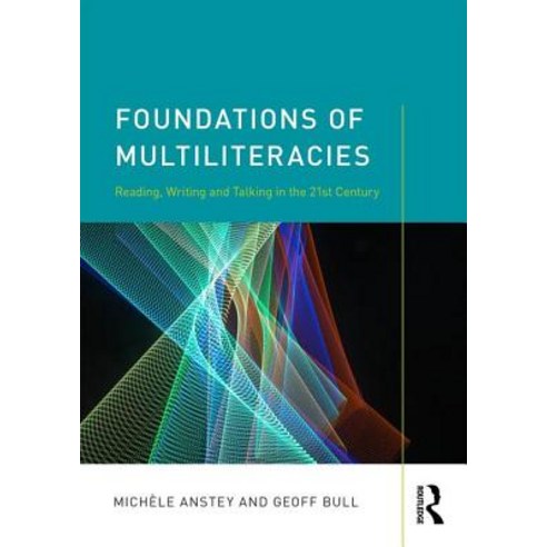 Foundations of Multiliteracies: Reading Writing and Talking in the 21st Century Paperback, Routledge