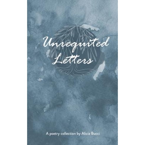 Unrequited Letters: A Poetry Collection by Alicia Bucci Paperback, Createspace Independent Publishing Platform