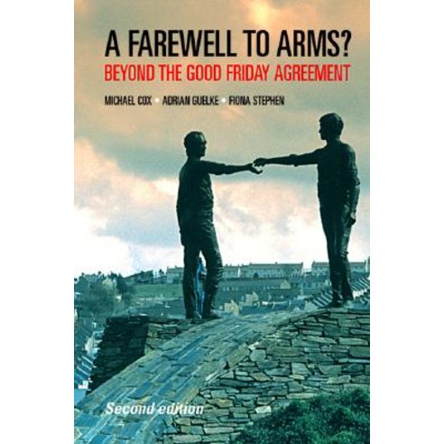 A Farewell to Arms?: Beyond the Good Friday Agreement Paperback, Manchester University Press
