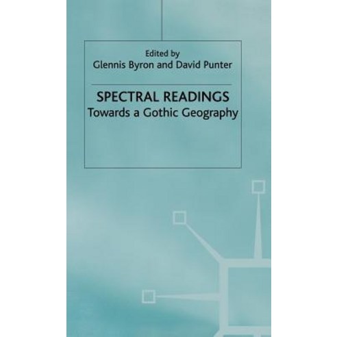 Spectral Readings: Towards a Gothic Geography Hardcover, Palgrave MacMillan
