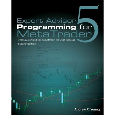 Expert Advisor Programming for Metatrader 5: Creating Automated Trading Systems in the Mql5 Language Paperback, Edgehill Publishing