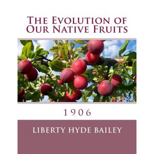 The Evolution of Our Native Fruits: 1906 Paperback, Createspace Independent Publishing Platform