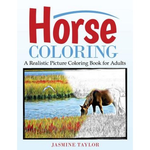 Horse Coloring: A Realistic Picture Coloring Book for Adults Paperback, Createspace Independent Publishing Platform