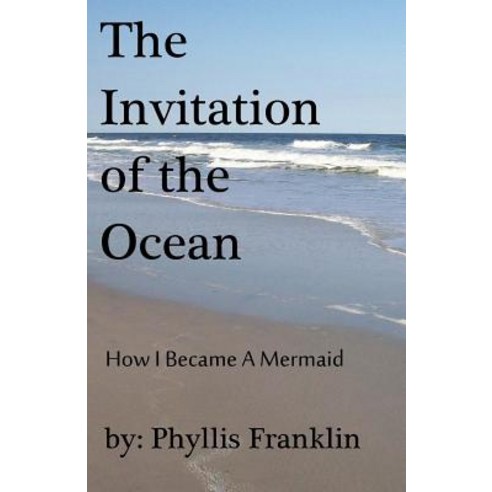 The Invitation of the Ocean: How I Became a Mermaid Paperback, Createspace Independent Publishing Platform