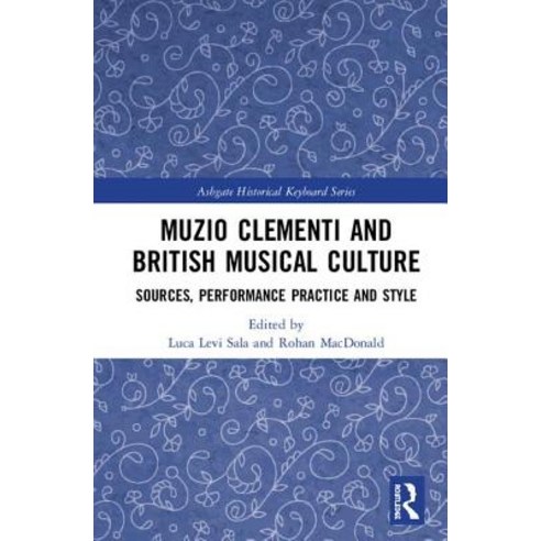Muzio Clementi and British Musical Culture: Sources Performance Practice and Style Hardcover, Routledge