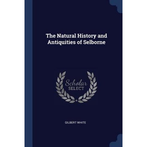 The Natural History and Antiquities of Selborne Paperback, Sagwan Press
