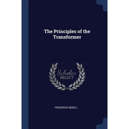 The Principles of the Transformer Paperback, Sagwan Press