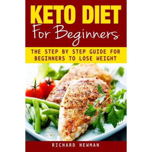 Keto Diet for Beginners: The Ultimate Step by Step Guide for Beginners to Lose Weight Paperback, Createspace Independent Publishing Platform
