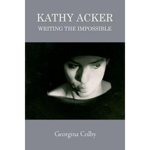 Kathy Acker: Writing the Impossible Paperback, Edinburgh University Press