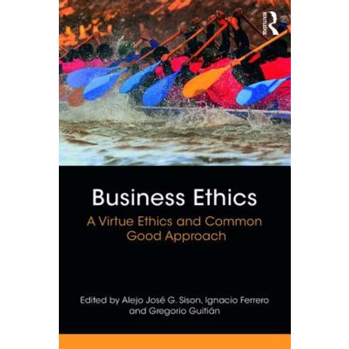 Business Ethics: A Virtue Ethics and Common Good Approach Paperback, Routledge