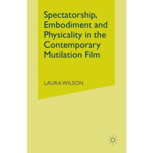 Spectatorship Embodiment and Physicality in the Contemporary Mutilation Film Paperback, Palgrave MacMillan