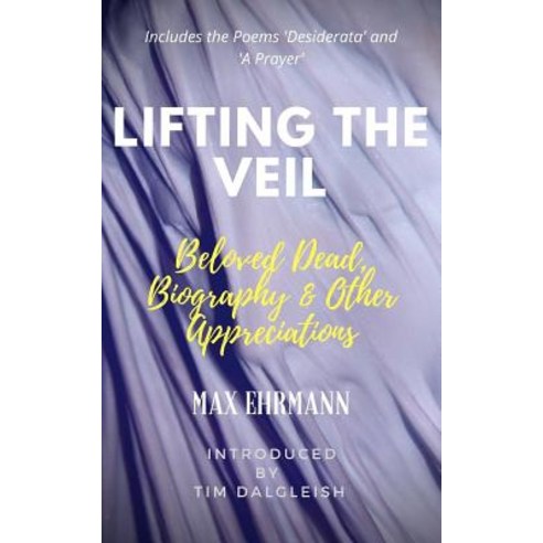 Lifting the Veil: Beloved Dead Biography & Other Appreciations Paperback, Createspace Independent Publishing Platform