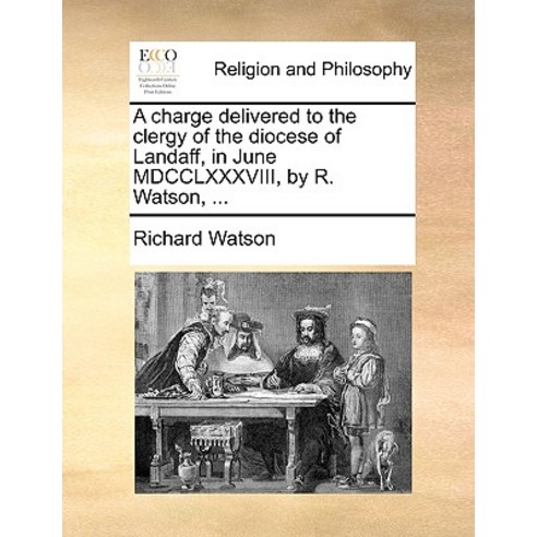 A Charge Delivered to the Clergy of the Diocese of Landaff in June MDCCLXXXVIII by R. Watson ... Paperback, Gale Ecco, Print Editions