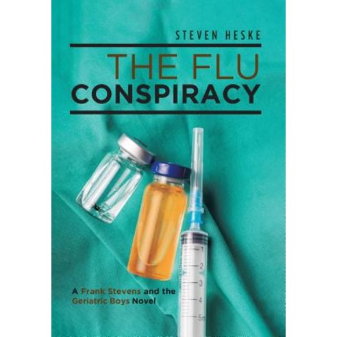 The Flu Conspiracy: A Frank Stevens and the Geriatric Boys Novel Hardcover, Page Publishing, Inc.