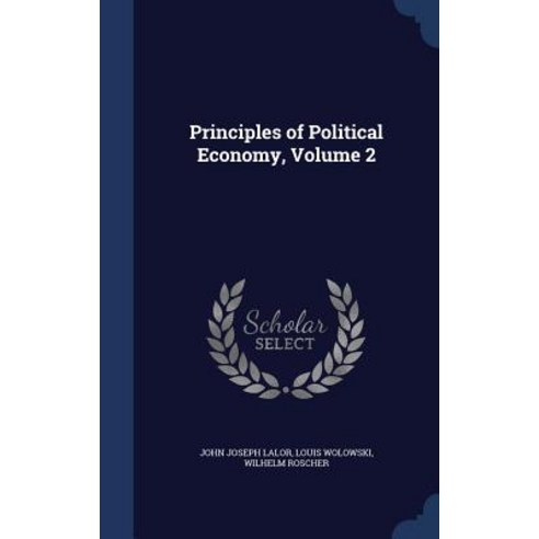 Principles of Political Economy; Volume 2 Hardcover, Sagwan Press