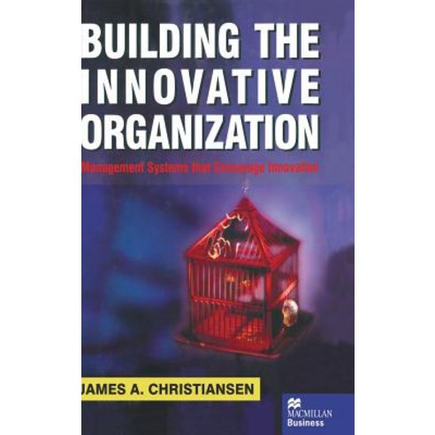 Building the Innovative Organization: Management Systems That Encourage Innovation Hardcover, Palgrave MacMillan
