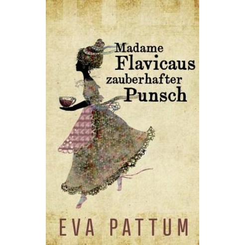 Madame Flavicaus Zauberhafter Punsch Paperback, Books on Demand