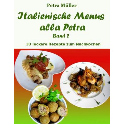 Italienische Menus Alla Petra: Band 2 Paperback, Createspace Independent Publishing Platform