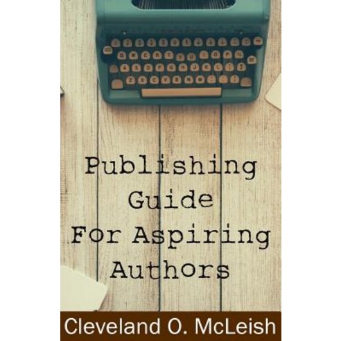 Publishing Guide for Aspiring Authors Paperback, Createspace Independent Publishing Platform