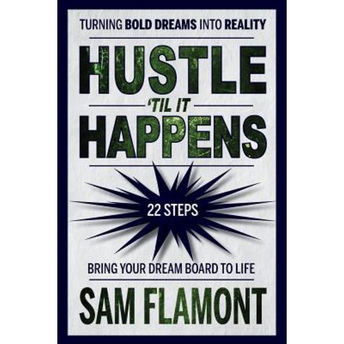 Hustle ''Til It Happens: Turning Bold Dreams Into Reality: 22 Steps Paperback, Mission Point Press